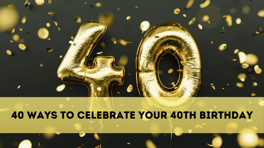 Celebrate Your 40th Birthday