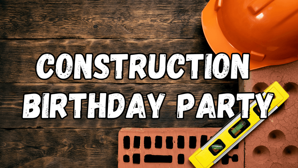 Construction Birthday Party